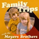 Logo of the podcast Family Trips with the Meyers Brothers Logo of the podcast Family Trips with the Meyers Brothers