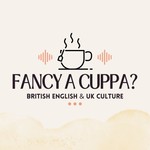 Fancy A Cuppa? - British English and UK Culture Podcast Fancy A Cuppa? - British English and UK Culture