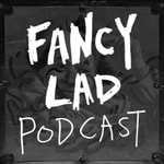 Logo of the podcast Fancy Lad Podcast Podcast Fancy Lad Podcast