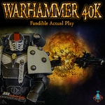 Fandible: Warhammer 40k Actual Play Podcast Fandible: Warhammer 40k Actual Play
