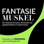 Logo of the podcast Fantasiemuskel – Kunst trifft Wirtschaft Podcast Fantasiemuskel – Kunst trifft Wirtschaft
