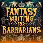 Fantasy Writing for Barbarians Fantasy Writing for Barbarians