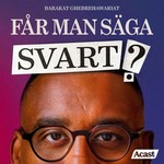 Logo of the podcast Får Man Säga Svart? Podcast Får Man Säga Svart?