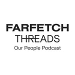 Logo of the podcast FARFETCH Threads - Our People Podcast Podcast FARFETCH Threads - Our People Podcast