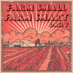 Farm Small Farm Smart Daily Podcast Farm Small Farm Smart Daily