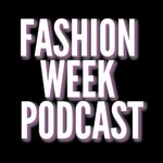 Logo of the podcast Fashion Week Podcast Podcast Fashion Week Podcast