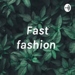 Logo of the podcast Fast fashion Podcast Fast fashion