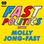 Logo of the podcast Fast Politics with Molly Jong-Fast Logo of the podcast Fast Politics with Molly Jong-Fast