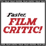 Logo of the podcast Faster, Film Critic! Podcast Faster, Film Critic!