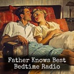 Logo of the podcast Father Knows Best - Bedtime Radio Podcast Father Knows Best - Bedtime Radio