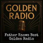 Logo of the podcast Father Knows Best - Golden Radio Podcast Father Knows Best - Golden Radio