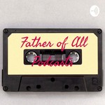 Podcast Father of All Podcasts 