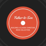 Logo of the podcast Father-to-Son: Building a Classic Christian Rock Collection Podcast Father-to-Son: Building a Classic Christian Rock Collection