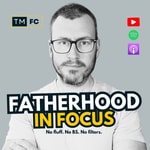 Logo of the podcast Fatherhood in Focus Podcast Fatherhood in Focus