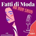 Logo of the podcast Fatti di MODA, ma non SNOB Podcast Fatti di MODA, ma non SNOB
