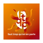 Faut trop qu'on en parle Podcast Faut trop qu'on en parle