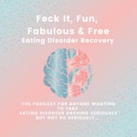 Podcast Feck It, Fun, Fabulous & Free Eating Disorder Recovery