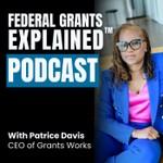 Federal Grants Explained Podcast Federal Grants Explained