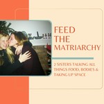 Feed the Matriarchy Podcast Feed the Matriarchy