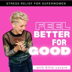 Logo of the podcast FEEL BETTER FOR GOOD | Stress Relief for Superwomen Podcast FEEL BETTER FOR GOOD | Stress Relief for Superwomen