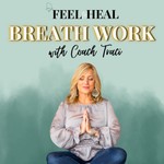 Feel to Heal Breathwork Podcast Feel to Heal Breathwork