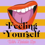 Logo of the podcast Feeling Yourself with Natalie Lee Podcast Feeling Yourself with Natalie Lee