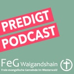 Logo of the podcast FeG Waigandshain Predigtpodcast Podcast FeG Waigandshain Predigtpodcast