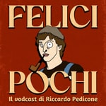Logo of the podcast Felici Pochi Podcast Felici Pochi