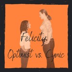 Felicity: Optimist vs. Cynic Podcast Felicity: Optimist vs. Cynic