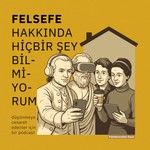 Logo of the podcast Felsefe Hakkında Hiçbir Şey Bilmiyorum Podcast Felsefe Hakkında Hiçbir Şey Bilmiyorum