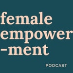 Female Empowerment Podcast Female Empowerment Podcast