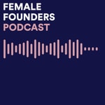 Female Founders Podcast Female Founders Podcast