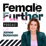Female Further Podcast Female Further