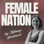 Logo of the podcast Female Nation Podcast Female Nation