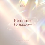 Féminine, le podcast Podcast Féminine, le podcast