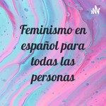 Logo of the podcast Feminismo en español para todas las personas Podcast Feminismo en español para todas las personas