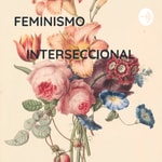 Logo of the podcast FEMINISMO INTERSECCIONAL Podcast FEMINISMO INTERSECCIONAL
