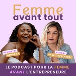Logo of the podcast Femme Avant Tout - Le podcast pour la femme avant l’entrepreneure Podcast Femme Avant Tout - Le podcast pour la femme avant l’entrepreneure