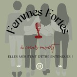 Logo of the podcast Femmes Fortes – Elles méritent d’être entendues ! Podcast Femmes Fortes – Elles méritent d’être entendues !