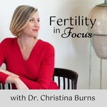Fertility In Focus Podcast Podcast Fertility In Focus Podcast