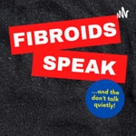 Logo of the podcast Fibroids Speak Podcast Fibroids Speak