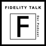Logo of the podcast Fidelity Talk | Der Podcast Podcast Fidelity Talk | Der Podcast