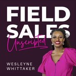 Field Sales Unscripted Podcast Field Sales Unscripted