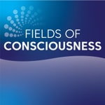 Fields of Consciousness Podcast Fields of Consciousness