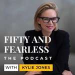 Logo of the podcast Fifty and Fearless with Kylie Jones Podcast Fifty and Fearless with Kylie Jones