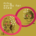 Logo of the podcast Fifty Words For Snow Podcast Fifty Words For Snow