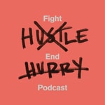 Logo of the podcast Fight Hustle, End Hurry Podcast Fight Hustle, End Hurry