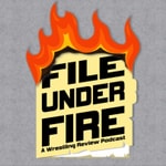 Logo of the podcast File Under Fire: A Wrestling Podcast Podcast File Under Fire: A Wrestling Podcast