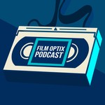 Film Optix Podcast Film Optix
