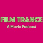 Logo of the podcast Film Trance: A Movie Podcast Podcast Film Trance: A Movie Podcast